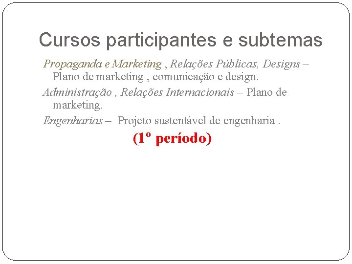 Cursos participantes e subtemas Propaganda e Marketing , Relações Públicas, Designs – Plano de