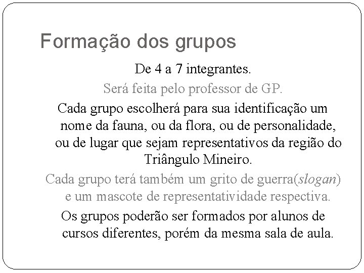 Formação dos grupos De 4 a 7 integrantes. Será feita pelo professor de GP.