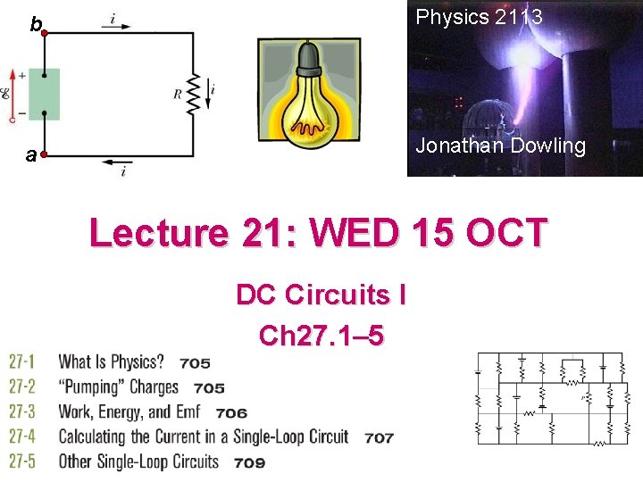b Physics 2113 a Jonathan Dowling Lecture 21: WED 15 OCT DC Circuits I