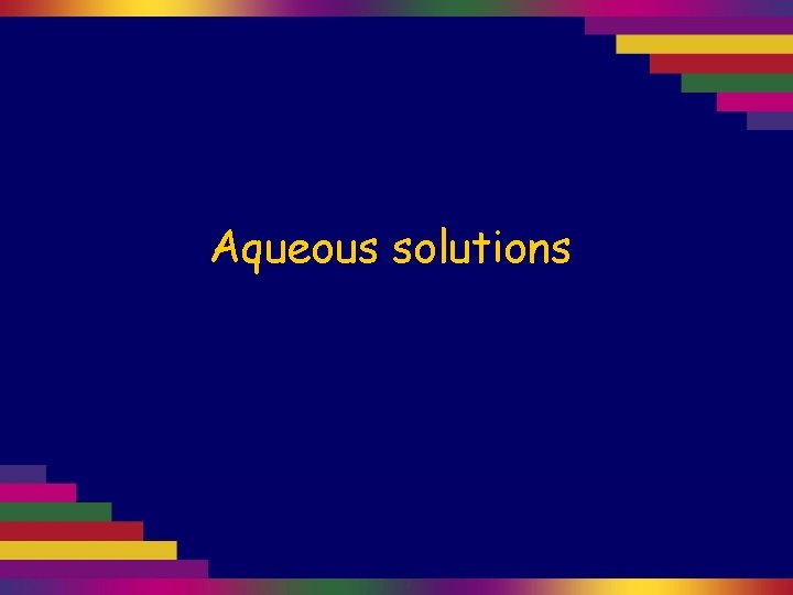 Aqueous solutions 