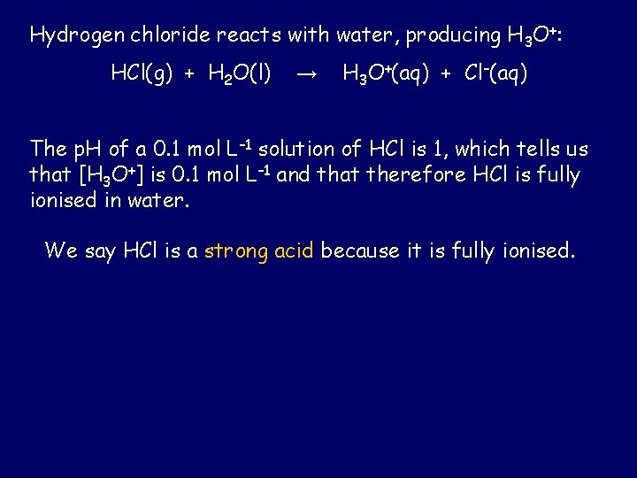 Hydrogen chloride reacts with water, producing H 3 O+: HCl(g) + H 2 O(l)