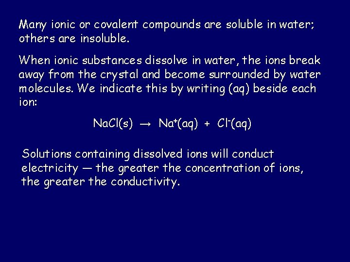 Many ionic or covalent compounds are soluble in water; others are insoluble. When ionic