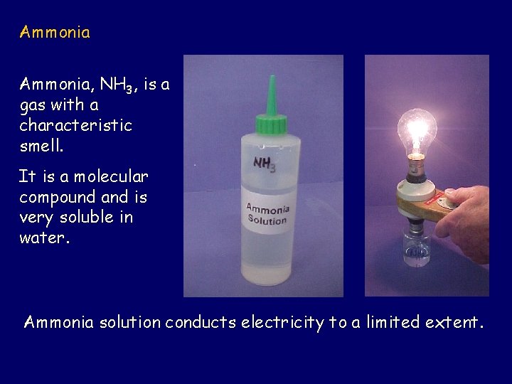 Ammonia, NH 3, is a gas with a characteristic smell. It is a molecular