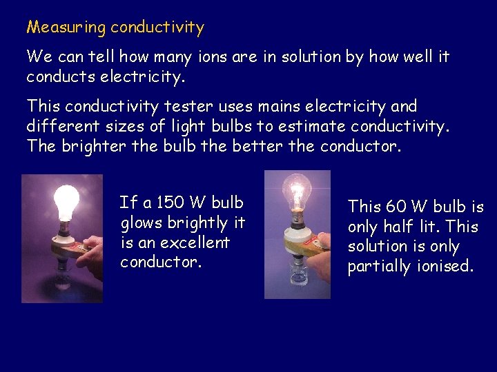 Measuring conductivity We can tell how many ions are in solution by how well