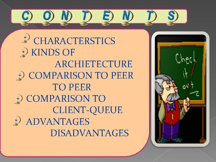 CHARACTERSTICS KINDS OF ARCHIETECTURE COMPARISON TO PEER COMPARISON TO CLIENT-QUEUE ADVANTAGES DISADVANTAGES 