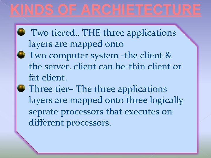 KINDS OF ARCHIETECTURE Two tiered. . THE three applications layers are mapped onto Two