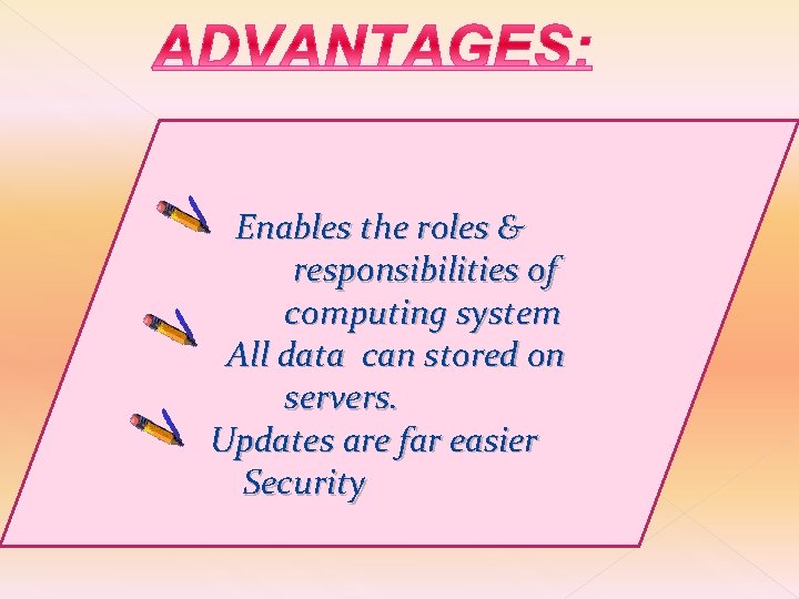 Enables the roles & responsibilities of computing system All data can stored on servers.