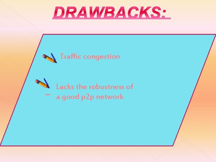 Traffic congestion Lacks the robustness of a good p 2 p network 