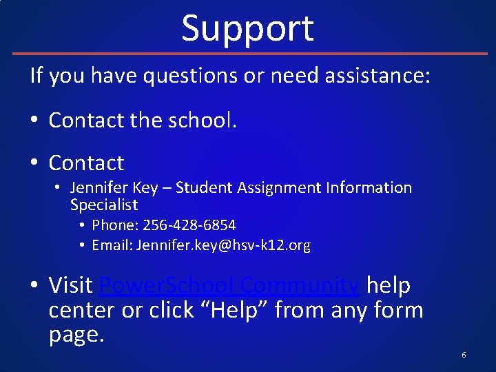 Support If you have questions or need assistance: • Contact the school. • Contact