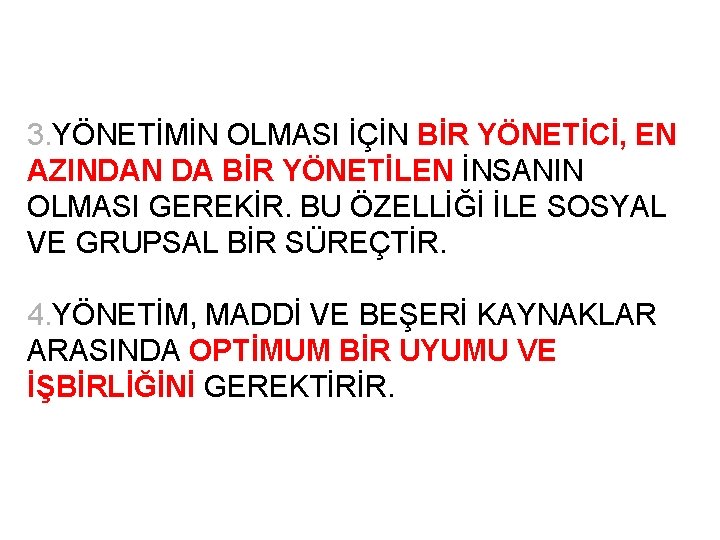 3. YÖNETİMİN OLMASI İÇİN BİR YÖNETİCİ, EN AZINDAN DA BİR YÖNETİLEN İNSANIN OLMASI GEREKİR.