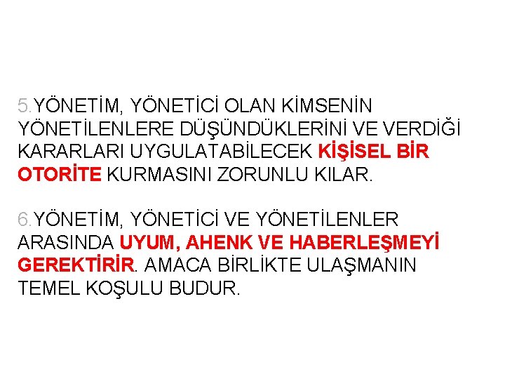 5. YÖNETİM, YÖNETİCİ OLAN KİMSENİN YÖNETİLENLERE DÜŞÜNDÜKLERİNİ VE VERDİĞİ KARARLARI UYGULATABİLECEK KİŞİSEL BİR OTORİTE