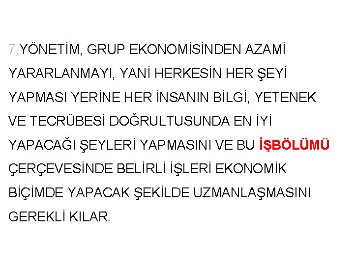 7. YÖNETİM, GRUP EKONOMİSİNDEN AZAMİ YARARLANMAYI, YANİ HERKESİN HER ŞEYİ YAPMASI YERİNE HER İNSANIN 7. YÖNETİM, GRUP EKONOMİSİNDEN AZAMİ YARARLANMAYI, YANİ HERKESİN HER ŞEYİ YAPMASI YERİNE HER İNSANIN