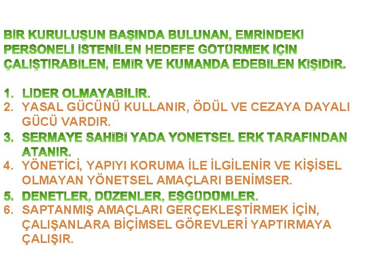 2. YASAL GÜCÜNÜ KULLANIR, ÖDÜL VE CEZAYA DAYALI GÜCÜ VARDIR. 4. YÖNETİCİ, YAPIYI KORUMA 2. YASAL GÜCÜNÜ KULLANIR, ÖDÜL VE CEZAYA DAYALI GÜCÜ VARDIR. 4. YÖNETİCİ, YAPIYI KORUMA