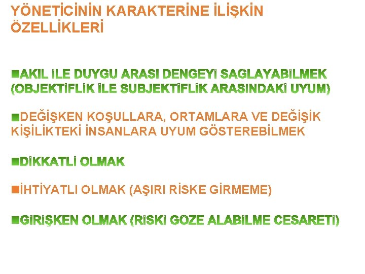 YÖNETİCİNİN KARAKTERİNE İLİŞKİN ÖZELLİKLERİ DEĞİŞKEN KOŞULLARA, ORTAMLARA VE DEĞİŞİK KİŞİLİKTEKİ İNSANLARA UYUM GÖSTEREBİLMEK İHTİYATLI YÖNETİCİNİN KARAKTERİNE İLİŞKİN ÖZELLİKLERİ DEĞİŞKEN KOŞULLARA, ORTAMLARA VE DEĞİŞİK KİŞİLİKTEKİ İNSANLARA UYUM GÖSTEREBİLMEK İHTİYATLI