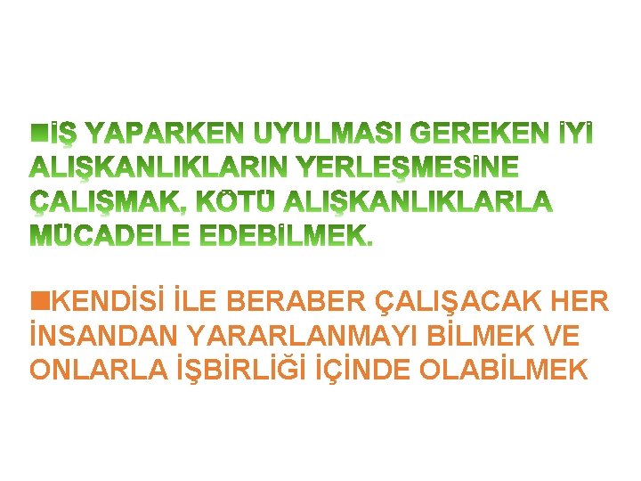  KENDİSİ İLE BERABER ÇALIŞACAK HER İNSANDAN YARARLANMAYI BİLMEK VE ONLARLA İŞBİRLİĞİ İÇİNDE OLABİLMEK