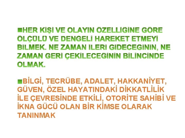 BİLGİ, TECRÜBE, ADALET, HAKKANİYET, GÜVEN, ÖZEL HAYATINDAKİ DİKKATLİLİK İLE ÇEVRESİNDE ETKİLİ, OTORİTE SAHİBİ VE