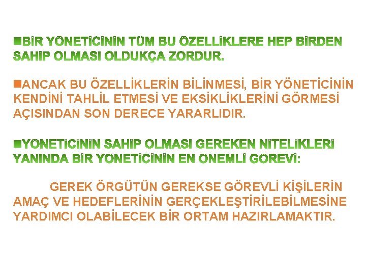  ANCAK BU ÖZELLİKLERİN BİLİNMESİ, BİR YÖNETİCİNİN KENDİNİ TAHLİL ETMESİ VE EKSİKLİKLERİNİ GÖRMESİ AÇISINDAN