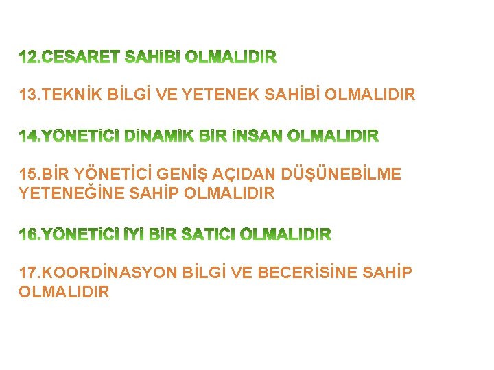 13. TEKNİK BİLGİ VE YETENEK SAHİBİ OLMALIDIR 15. BİR YÖNETİCİ GENİŞ AÇIDAN DÜŞÜNEBİLME YETENEĞİNE