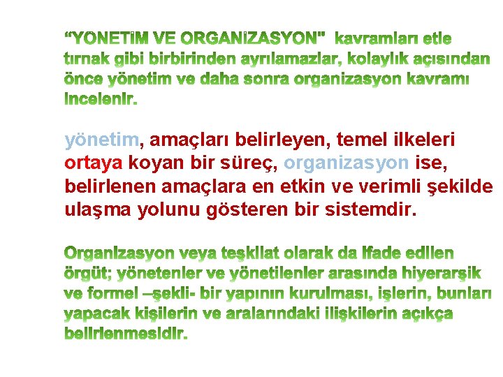 yönetim, amaçları belirleyen, temel ilkeleri ortaya koyan bir süreç, organizasyon ise, belirlenen amaçlara en