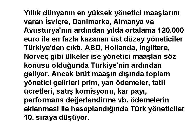 Yıllık dünyanın en yüksek yönetici maaşlarını veren İsviçre, Danimarka, Almanya ve Avusturya'nın ardından yılda