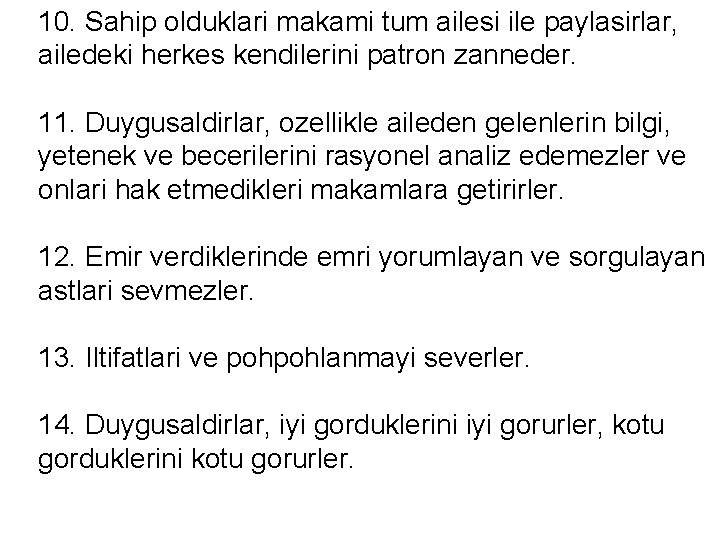 10. Sahip olduklari makami tum ailesi ile paylasirlar, ailedeki herkes kendilerini patron zanneder. 11.