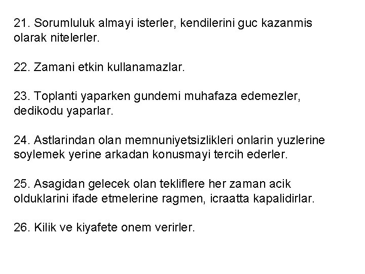 21. Sorumluluk almayi isterler, kendilerini guc kazanmis olarak nitelerler. 22. Zamani etkin kullanamazlar. 23.