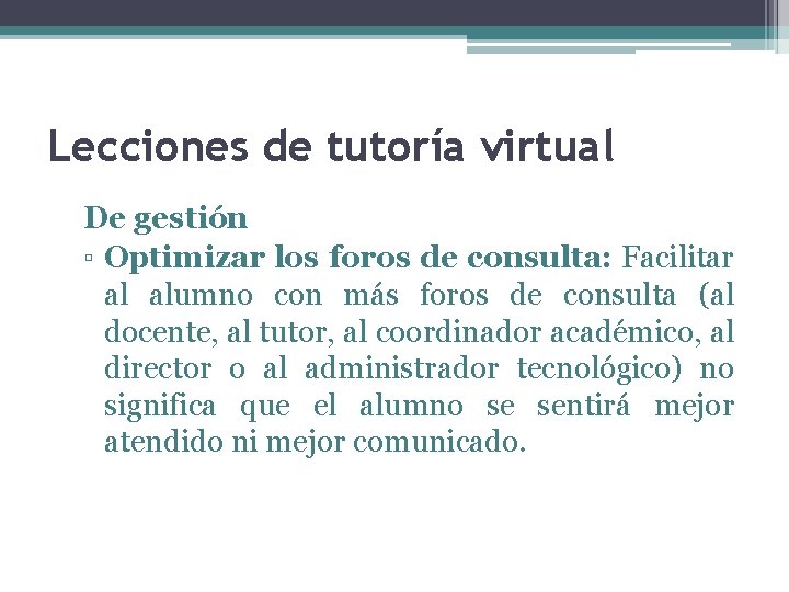 Lecciones de tutoría virtual De gestión ▫ Optimizar los foros de consulta: Facilitar al