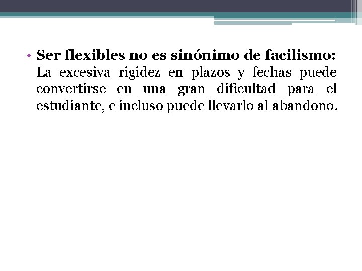  • Ser flexibles no es sinónimo de facilismo: La excesiva rigidez en plazos