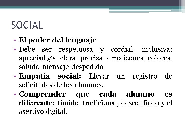 SOCIAL • El poder del lenguaje • Debe ser respetuosa y cordial, inclusiva: apreciad@s,