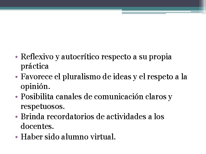  • Reflexivo y autocrítico respecto a su propia práctica • Favorece el pluralismo