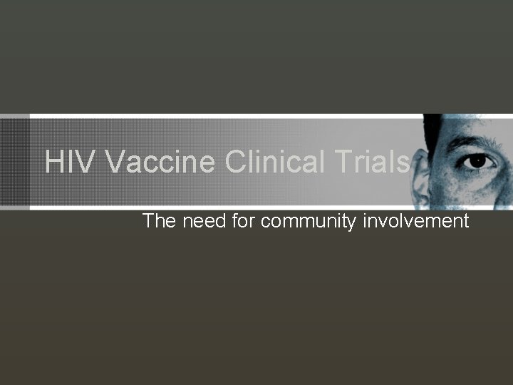 HIV Vaccine Clinical Trials The need for community involvement 