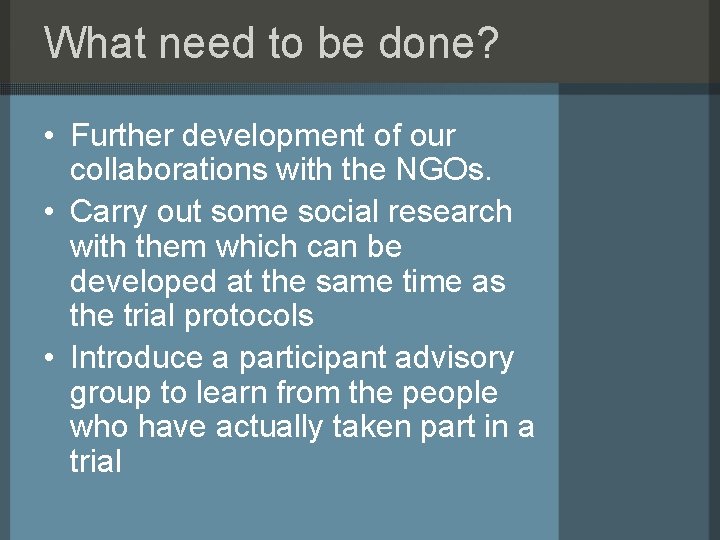 What need to be done? • Further development of our collaborations with the NGOs.