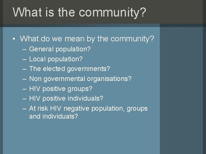 What is the community? • What do we mean by the community? – –