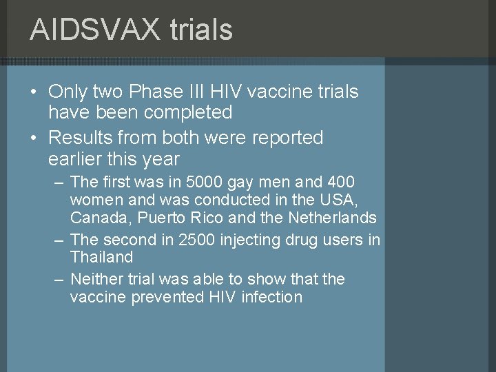 AIDSVAX trials • Only two Phase III HIV vaccine trials have been completed •