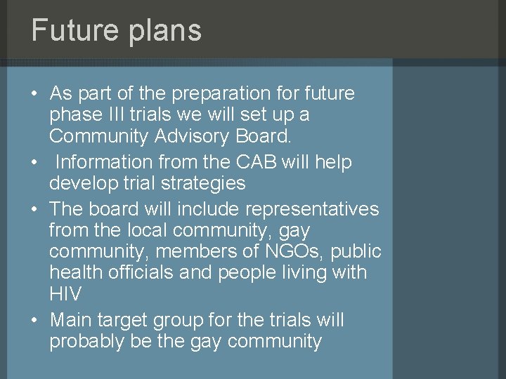 Future plans • As part of the preparation for future phase III trials we