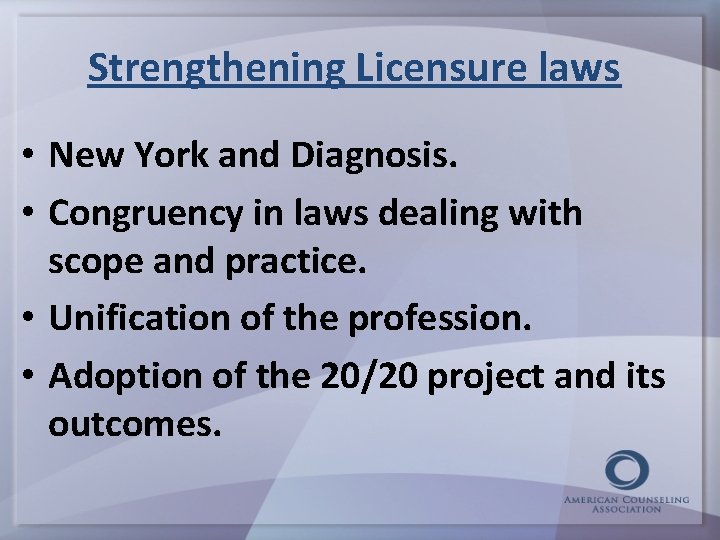 Strengthening Licensure laws • New York and Diagnosis. • Congruency in laws dealing with