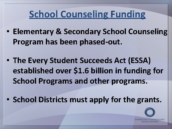 School Counseling Funding • Elementary & Secondary School Counseling Program has been phased-out. •