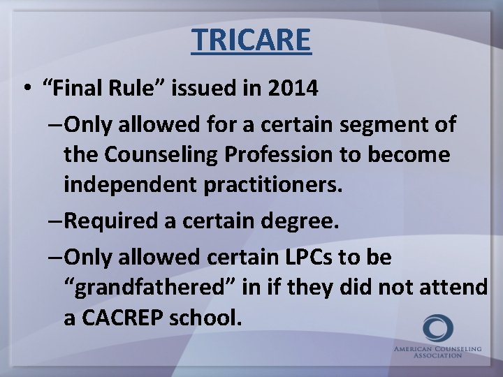 TRICARE • “Final Rule” issued in 2014 – Only allowed for a certain segment