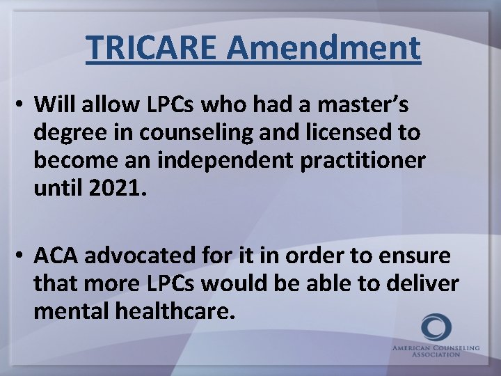 TRICARE Amendment • Will allow LPCs who had a master’s degree in counseling and