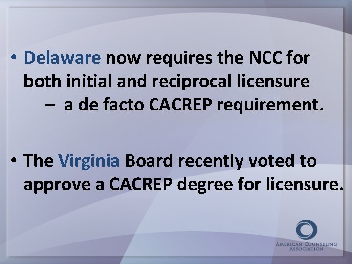  • Delaware now requires the NCC for both initial and reciprocal licensure –