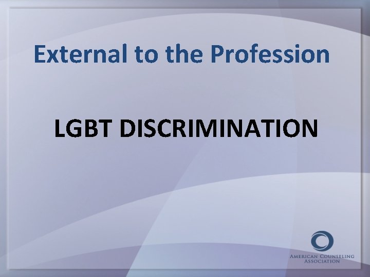 External to the Profession LGBT DISCRIMINATION 