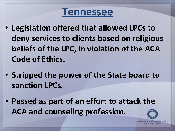 Tennessee • Legislation offered that allowed LPCs to deny services to clients based on