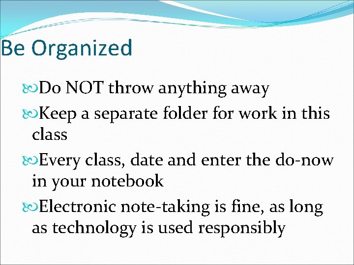 Be Organized Do NOT throw anything away Keep a separate folder for work in