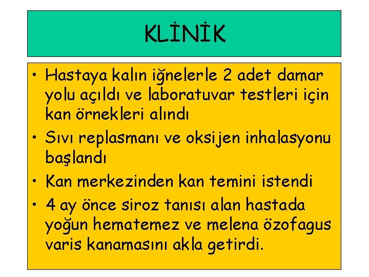 KLİNİK • Hastaya kalın iğnelerle 2 adet damar yolu açıldı ve laboratuvar testleri için