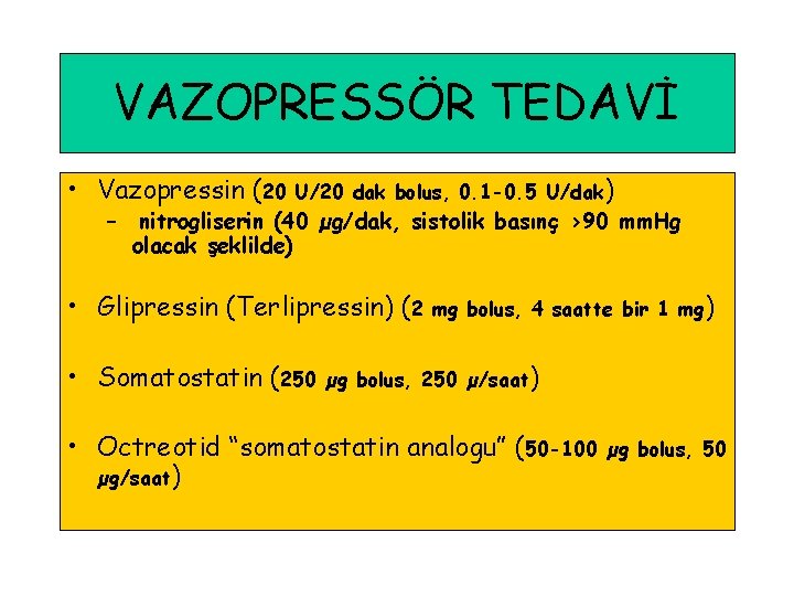 VAZOPRESSÖR TEDAVİ • Vazopressin (20 U/20 dak bolus, 0. 1 -0. 5 U/dak) –