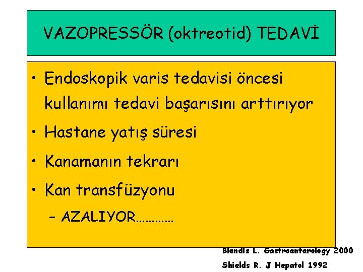 VAZOPRESSÖR (oktreotid) TEDAVİ • Endoskopik varis tedavisi öncesi kullanımı tedavi başarısını arttırıyor • Hastane