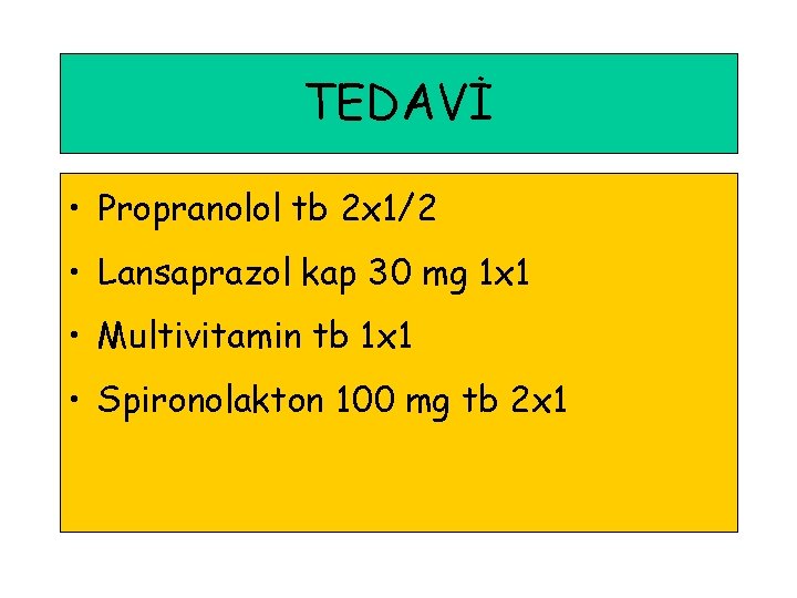 TEDAVİ • Propranolol tb 2 x 1/2 • Lansaprazol kap 30 mg 1 x