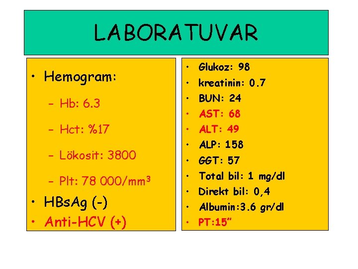 LABORATUVAR • Hemogram: • Glukoz: 98 • kreatinin: 0. 7 – Hb: 6. 3