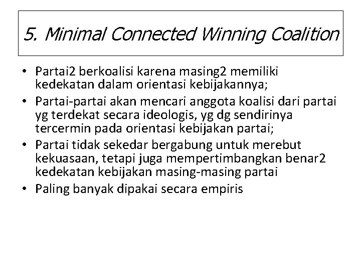 5. Minimal Connected Winning Coalition • Partai 2 berkoalisi karena masing 2 memiliki kedekatan