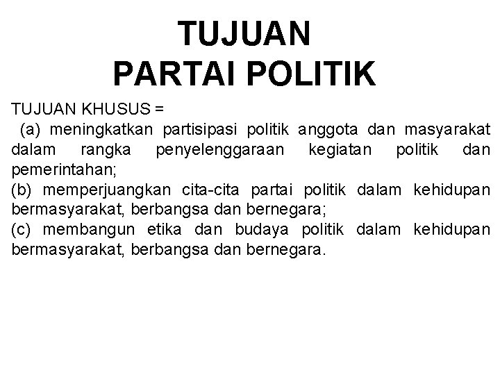 TUJUAN PARTAI POLITIK TUJUAN KHUSUS = (a) meningkatkan partisipasi politik anggota dan masyarakat dalam